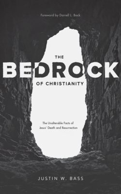 The Bedrock of Christianity: The Unalterable Facts of Jesus' Death and Resurrection (Paperback)