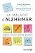 La Maladie d'Alzheimer: Diagnostic, traitement, recherche, prévention (French Edition)