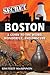 Secret Boston: A Guide to the Weird, Wonderful, and Obscure