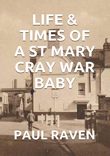 Life & Times Of A St Mary Cray War Baby (Kindle Edition)