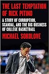 The Last Temptation of Rick Pitino: A Story of Corruption, Scandal, and the Big Business of College Basketball The Last Temptation of Rick Pitino: A Story of Corruption, Scandal, and the Big Business of College Basketball