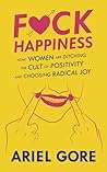 F*ck Happiness: H...