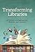 Transforming Libraries: A Toolkit for Innovators, Makers, and Seekers