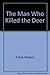 The Man Who Killed the Deer by Frank  Waters