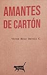 Amantes de cartón by Victor Hugo Ortega C.