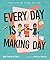 Every Day is Making Day