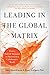 Leading in the Global Matrix: Proven Skills and Strategies to Succeed in a Collaborative World