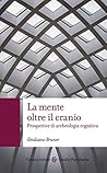 La mente oltre il cranio: Prospettive di archeologia cognitiva La mente oltre il cranio: Prospettive di archeologia cognitiva