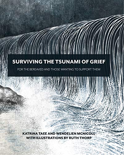 Surviving the Tsunami of Grief: For the Bereaved and Those Wanting to Support Them (Paperback)