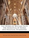 The Works of William Paley: The Principles of Moral and Political Philosophy
