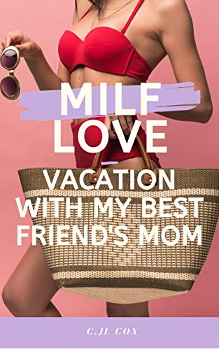 Vacation with my Best Friend's Mom: A spicy steamy cougar older woman younger man erotic short (Spicy MILF Love Book 1)