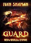 GUARD [Web of Worlds: Empire] A LitRPG Series. Book 1