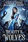 Beauty's Wolves by Tiegan Clyne