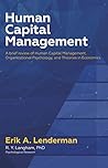 Human Capital Management: A Brief Review of HR, Organizational Psychology, and Economic Systems Human Capital Management: A Brief Review of HR, Organizational Psychology, and Economic Systems