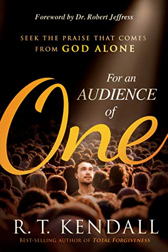 For an Audience of One: Seek the Praise That Comes from God Alone (Kindle Edition)
