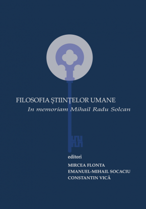 Filosofia ştiinţelor umane: in memoriam Mihail Radu Solcan