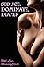 Seduce, Dominate, Diaper: An Erotic Tale of Female Domination, Age Regression & Adult Baby Diaper Love