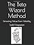 The Beta Wizard Method: Extracting Value From Volatility