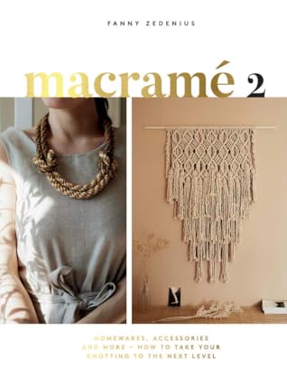 Macramé 2: Homewares, Accessories & More – How to Take Your Knotting to the Next Level