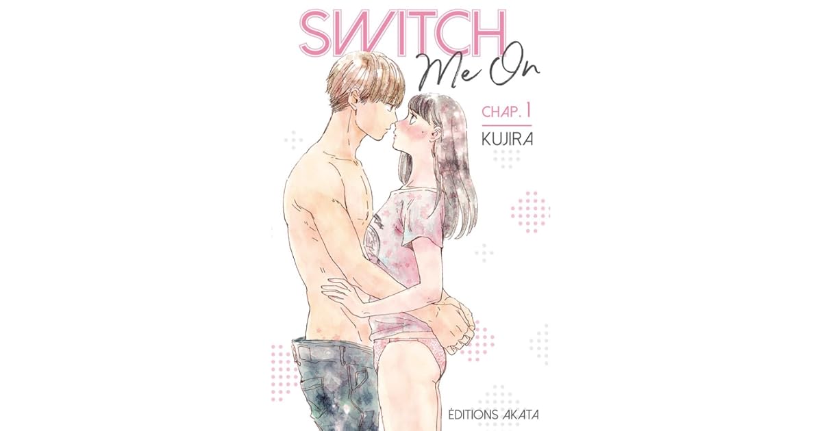 Switch me on, chapitre 1 by Kujira