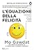 L'equazione della felicità. Costruisci la tua strada verso la gioia