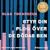 Styr din plog över de dödas ben by Olga Tokarczuk