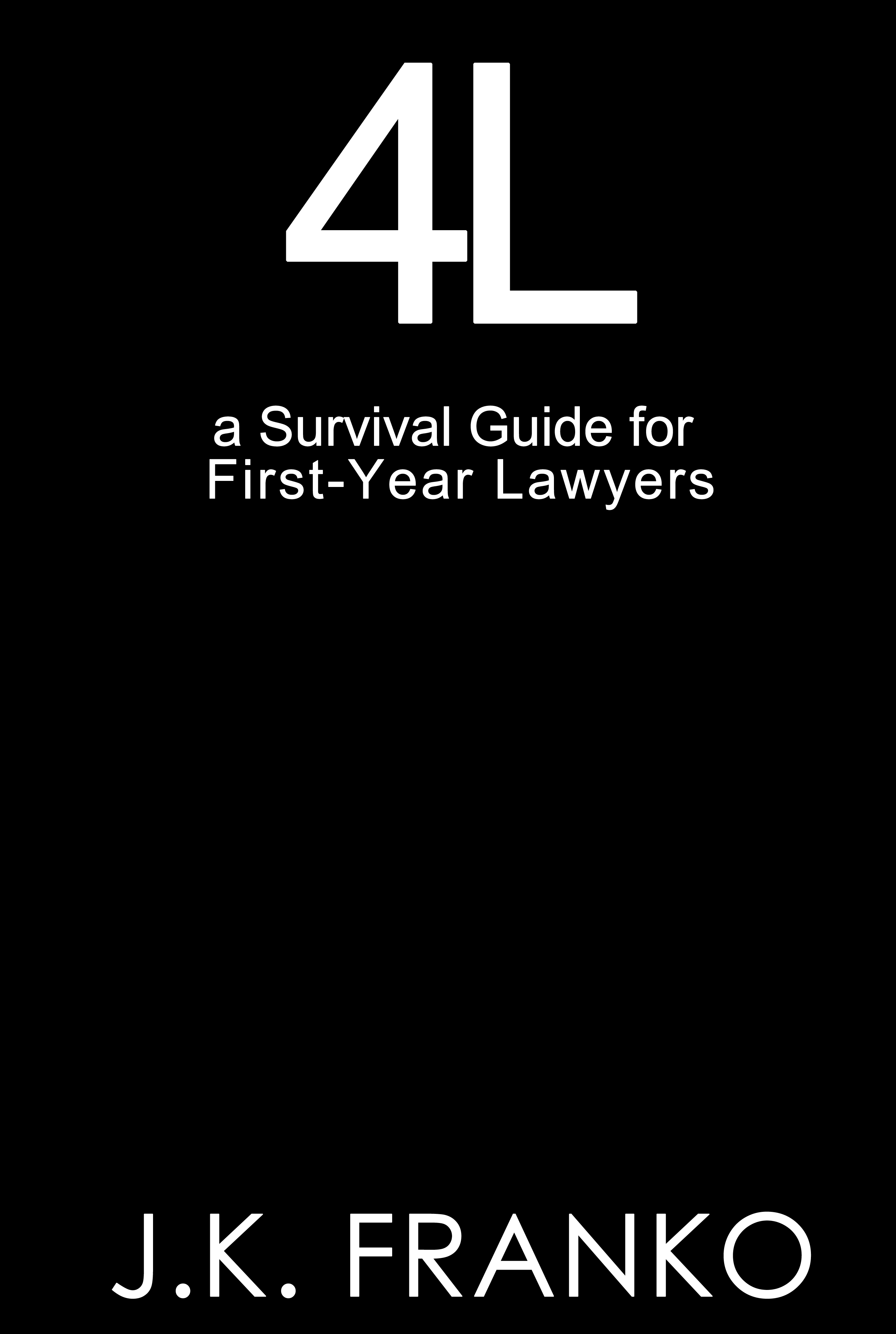 4L: A Survival Guide for First-Year Lawyers