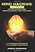 Mind Hacking: 2 Books in One, Subconscious mind power, Cognitive Behavioral Therapy Made Simple: How to change your mind for good and Unlock Your Mind’s Limitless Potential