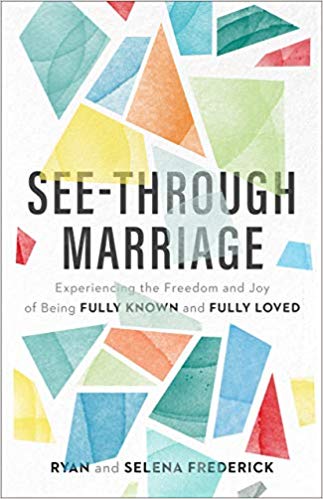 See-Through Marriage: Experiencing the Freedom and Joy of Being Fully Known and Fully Loved (Paperback)
