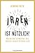 Irren ist nützlich!: Warum die Schwächen des Gehirns unsere Stärken sind