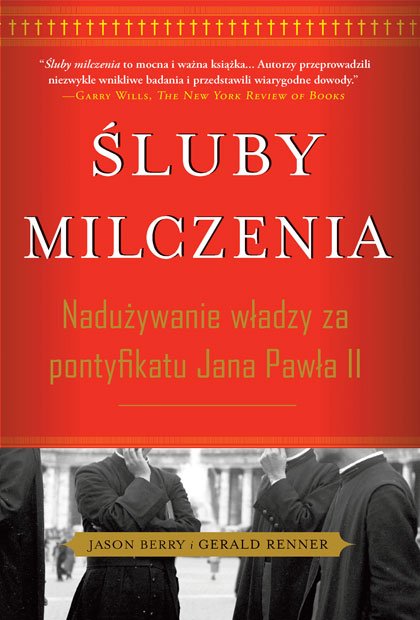 Śluby milczenia. Nadużywanie władzy za pontyfikatu Jana Pawła II