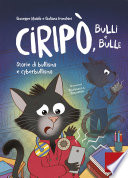 Ciripò, bulli e bulle: Storie di bullismo e cyberbullismo (Capire con il cuore)