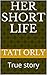 Her short life: True story ...