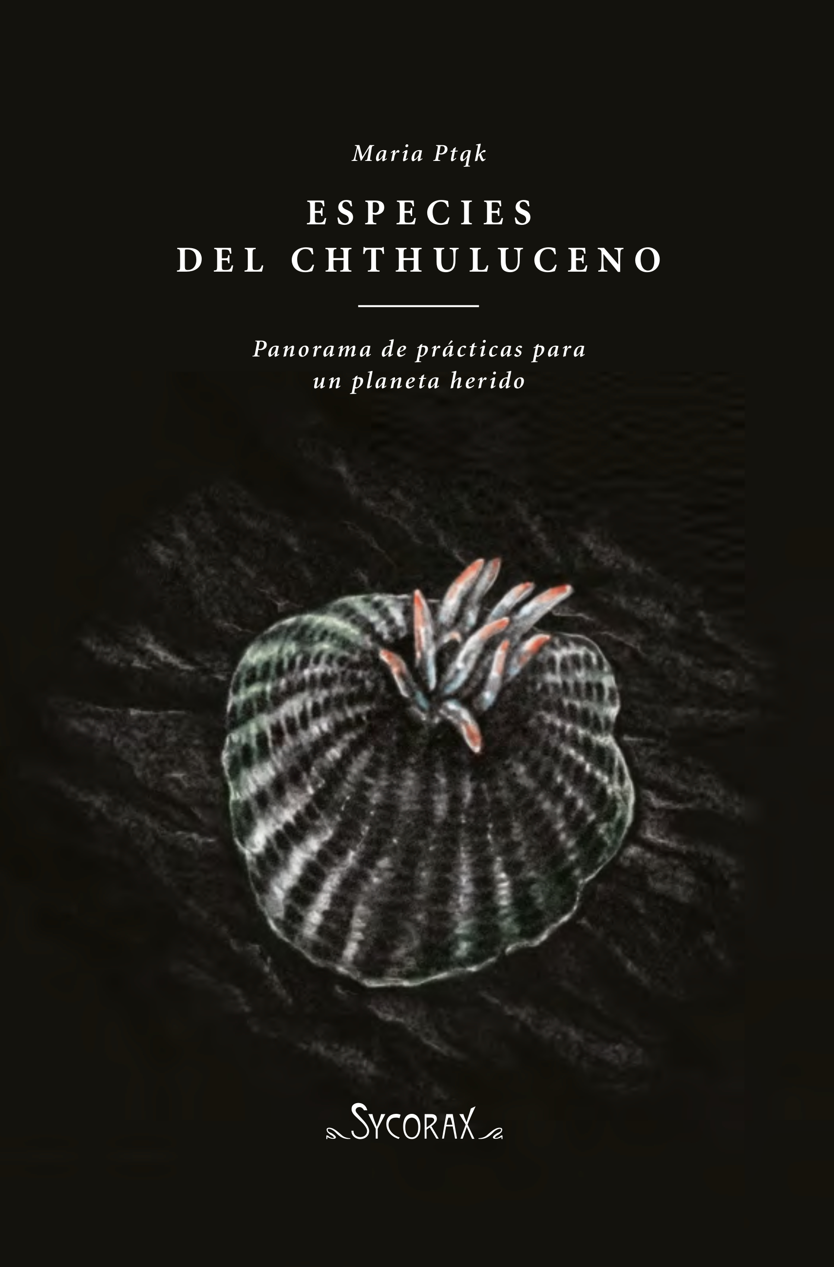 Especies del Chthuluceno. Panorama de prácticas para un planeta herido
