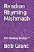 Random Rhyming Mishmash: Th...