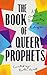 The Book of Queer Prophets:...