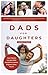 Dads for Daughters: How Fathers Can Give their Daughters a Better, Brighter, Fairer Future (Gift for Dads, For Readers of Strong Fathers, Strong Daughters)