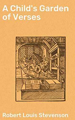 A Child's Garden of Verses: A Charming Collection of Poems for Children and Adults: Nostalgic Verses of Innocence and Imagination
