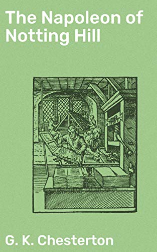 The Napoleon of Notting Hill: Enriched edition. A Satirical Journey Through Power, Identity, and Community in Edwardian London