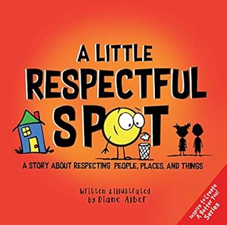 A Little Respectful SPOT: A Story About Respecting People, Places, and Things (A Little Spot)
