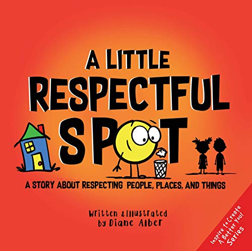 A Little Respectful SPOT: A Story About Respecting People, Places, and Things (A Little Spot)