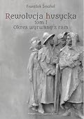 Rewolucja husycka tom I: Okres wyrwany z ram