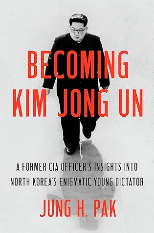 Becoming Kim Jong Un: A Former CIA Officer's Insights into North Korea's Enigmatic Young Dictator