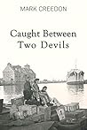 Caught Between Two Devils by Mark Creedon