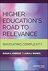 Higher Education's Road to Relevance: Navigating Complexity Higher Education's Road to Relevance: Navigating Complexity