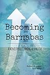 Becoming Barnabas: A Ministry of Coming Alongside