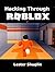 Hacking Through Roblox 2 by Lester Shuglin