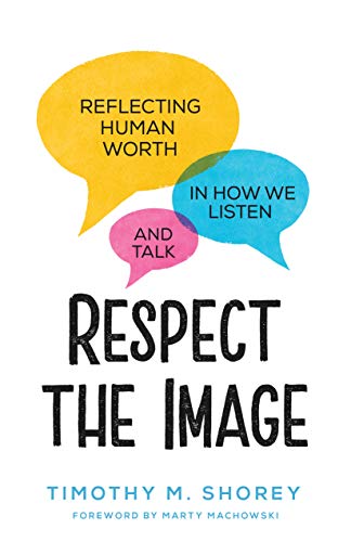 Respect the Image: Reflecting Human Worth in How We Listen and Talk (Paperback)
