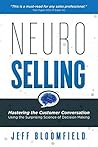 NeuroSelling: Mastering the Customer Conversation Using the Surprising Science of Decision Making NeuroSelling: Mastering the Customer Conversation Using the Surprising Science of Decision Making