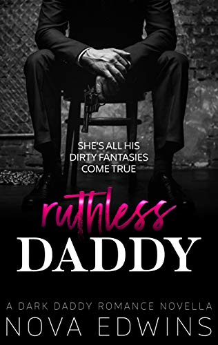 Ruthless Daddy: A Dark Daddy Romance Novella (Kindle Edition)